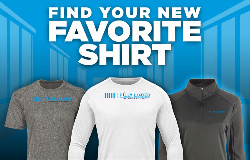 Fully Loaded  Nutrition & Fitness Find Your Favorite Shirt - Dual Banner