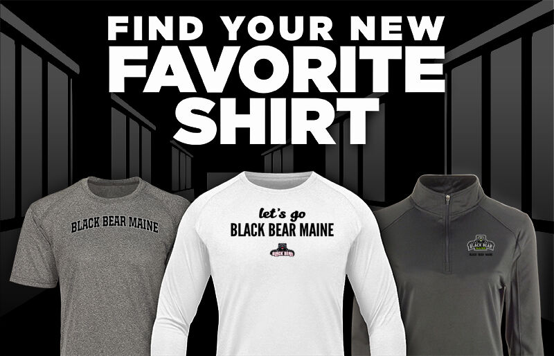 Black Bear Maine Black Bear Maine Find Your Favorite Shirt - Dual Banner