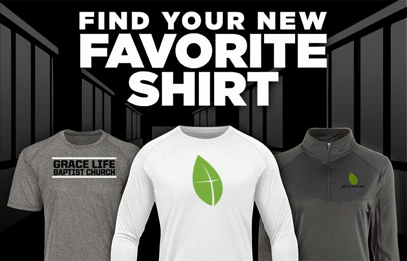 Grace Life Baptist Church Grace Life Baptist Church Find Your Favorite Shirt - Dual Banner