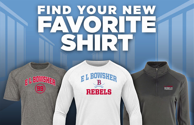 E L BOWSHER HIGH SCHOOL REBELS Find Your Favorite Shirt - Dual Banner